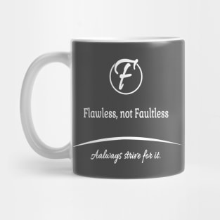 Flawless, not faultless, always strive for it. Mug